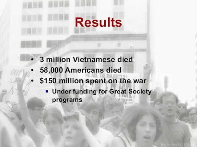 Results 3 million Vietnamese died 58,000 Americans died $150 million spent on