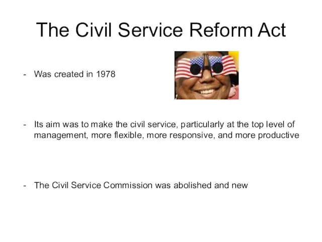 The Civil Service Reform Act Was created in 1978 Its aim was