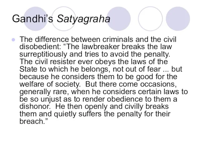 Gandhi’s Satyagraha The difference between criminals and the civil disobedient: “The lawbreaker