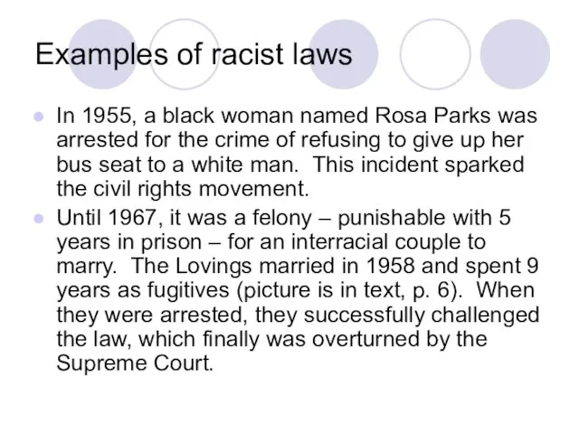 Examples of racist laws In 1955, a black woman named Rosa Parks