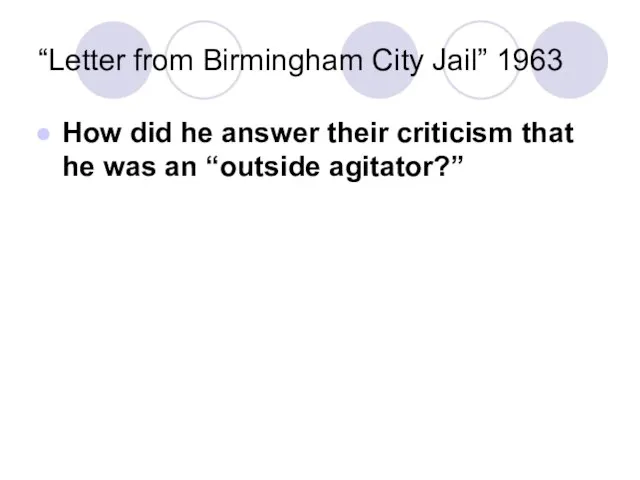 “Letter from Birmingham City Jail” 1963 How did he answer their criticism