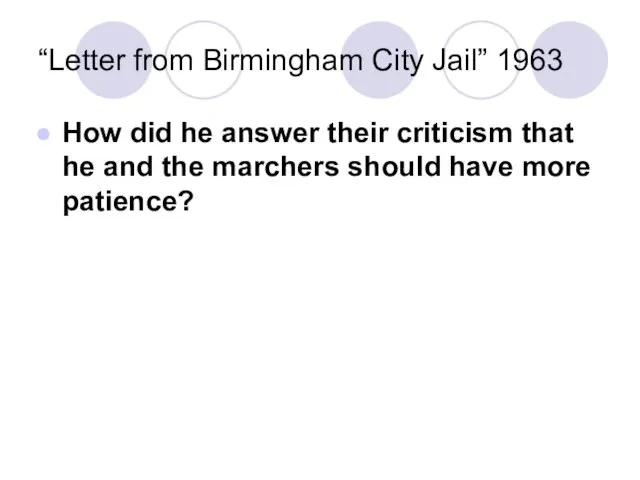 “Letter from Birmingham City Jail” 1963 How did he answer their criticism