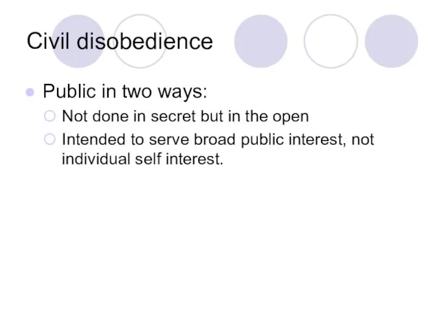 Civil disobedience Public in two ways: Not done in secret but in