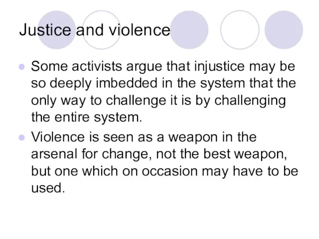 Justice and violence Some activists argue that injustice may be so deeply