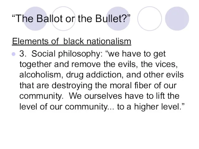 “The Ballot or the Bullet?” Elements of black nationalism 3. Social philosophy: