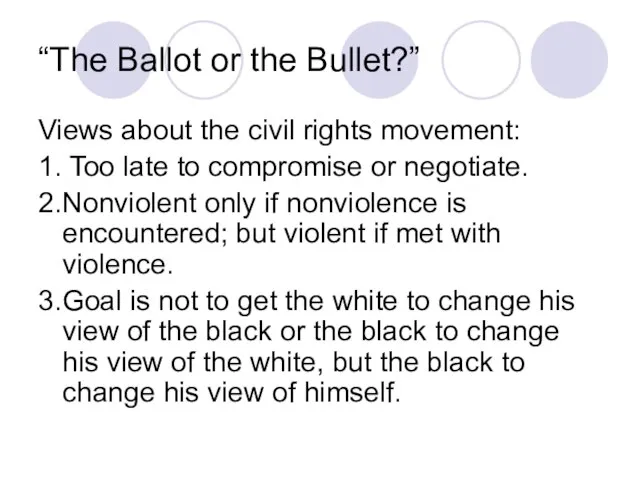 “The Ballot or the Bullet?” Views about the civil rights movement: 1.