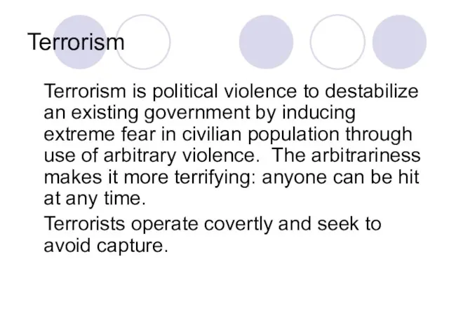 Terrorism Terrorism is political violence to destabilize an existing government by inducing