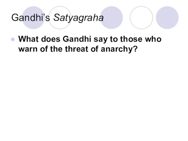 Gandhi’s Satyagraha What does Gandhi say to those who warn of the threat of anarchy?