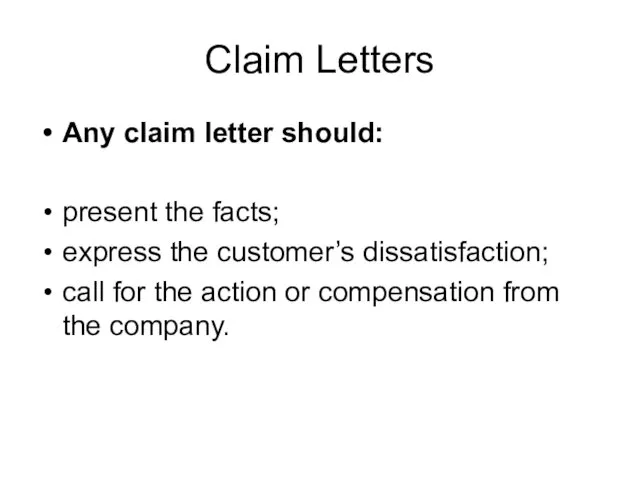 Claim Letters Any claim letter should: present the facts; express the customer’s