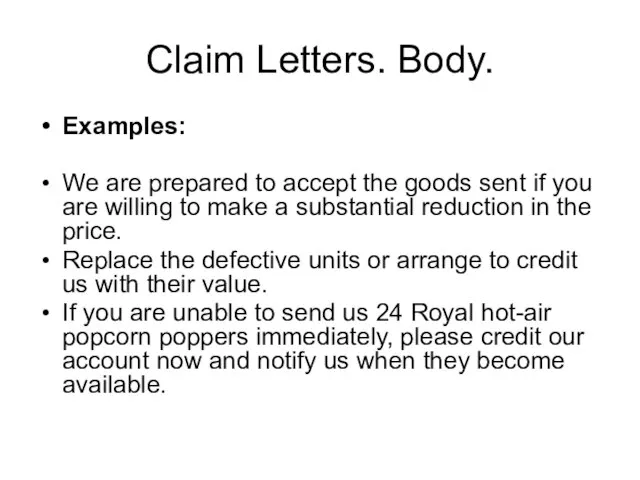 Claim Letters. Body. Examples: We are prepared to accept the goods sent