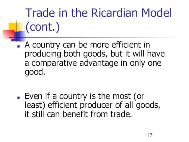Trade in the Ricardian Model (cont.) A country can be more efficient