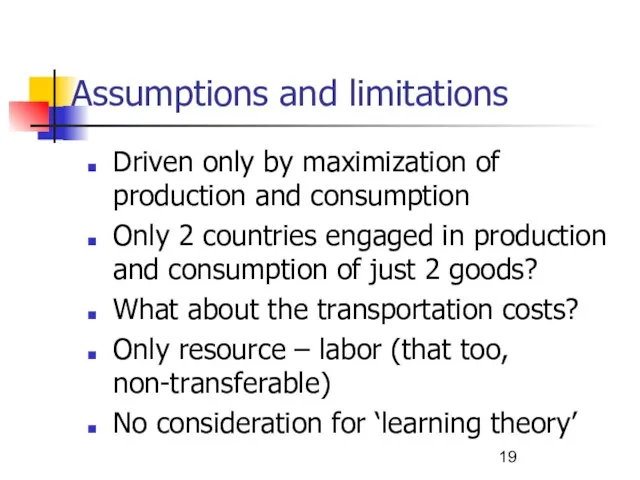 Assumptions and limitations Driven only by maximization of production and consumption Only