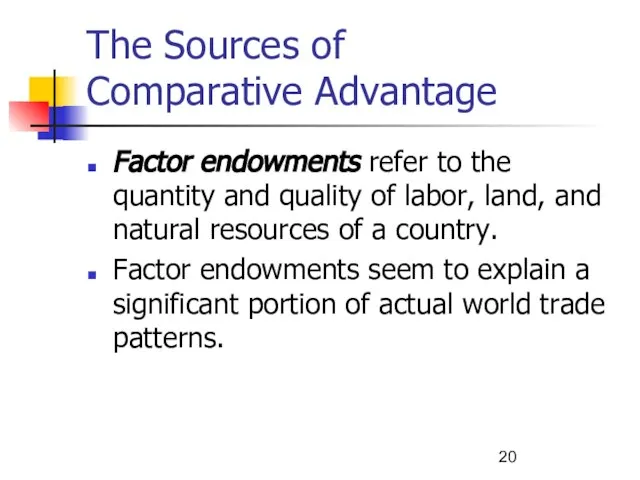 The Sources of Comparative Advantage Factor endowments refer to the quantity and
