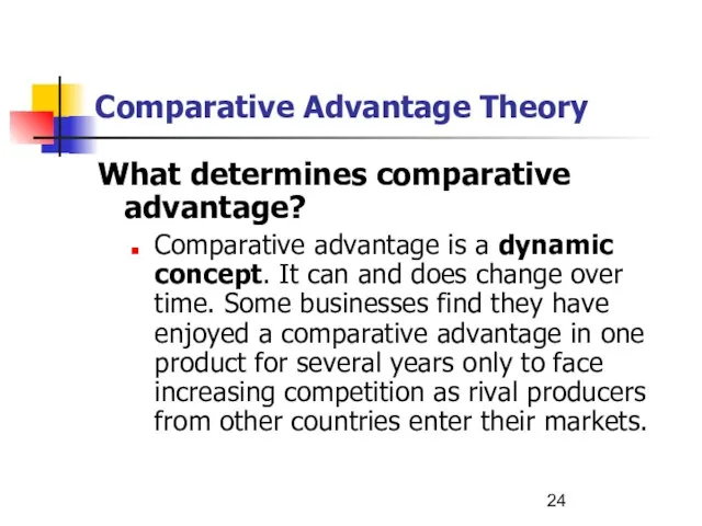 Comparative Advantage Theory What determines comparative advantage? Comparative advantage is a dynamic
