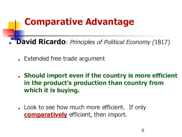 Comparative Advantage David Ricardo: Principles of Political Economy (1817) Extended free trade