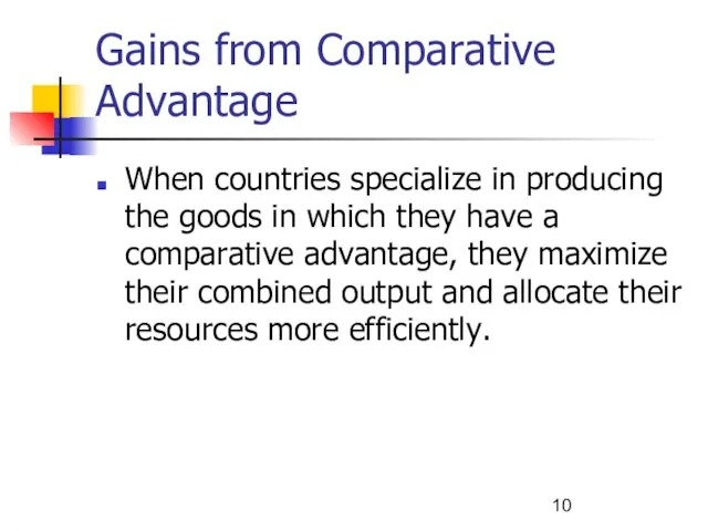 Gains from Comparative Advantage When countries specialize in producing the goods in