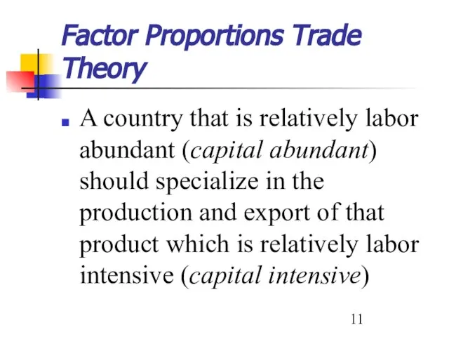Factor Proportions Trade Theory A country that is relatively labor abundant (capital