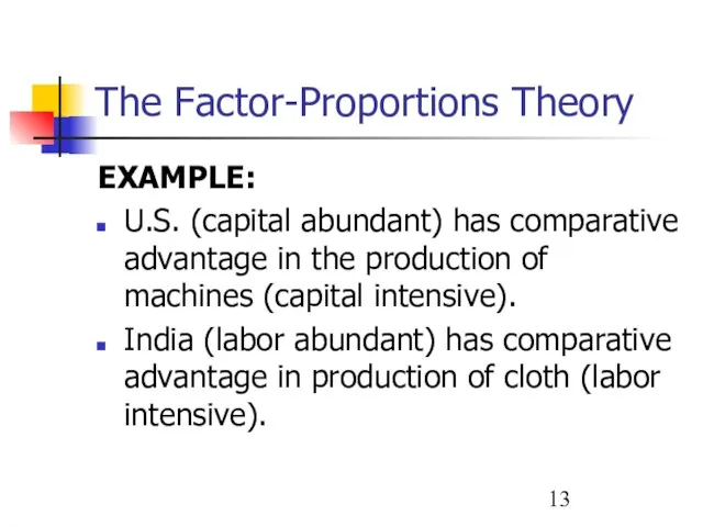 The Factor-Proportions Theory EXAMPLE: U.S. (capital abundant) has comparative advantage in the