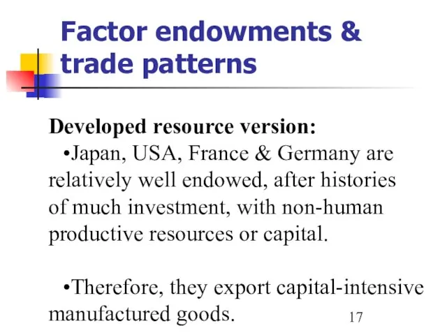 Factor endowments & trade patterns Developed resource version: Japan, USA, France &