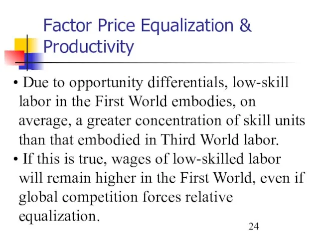 Factor Price Equalization & Productivity Due to opportunity differentials, low-skill labor in