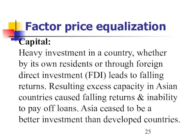 Factor price equalization Capital: Heavy investment in a country, whether by its