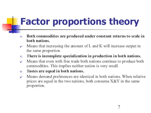 Factor proportions theory Both commodities are produced under constant returns to scale