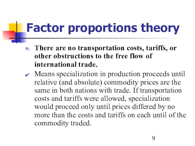 Factor proportions theory There are no transportation costs, tariffs, or other obstructions