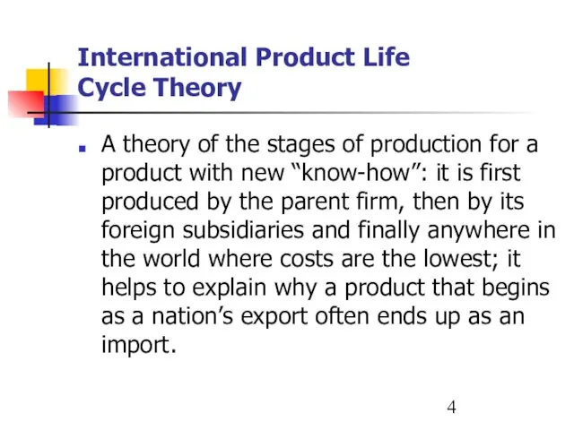 International Product Life Cycle Theory A theory of the stages of production