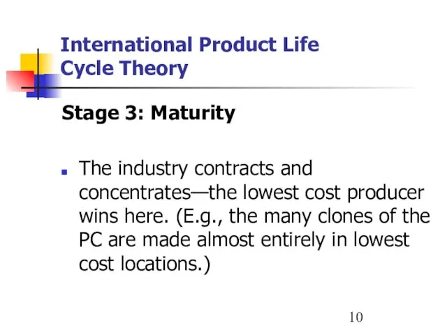 International Product Life Cycle Theory Stage 3: Maturity The industry contracts and