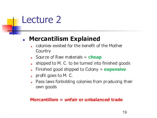 Lecture 2 Mercantilism = unfair or unbalanced trade Mercantilism Explained colonies existed