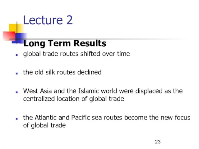 Lecture 2 Long Term Results global trade routes shifted over time the