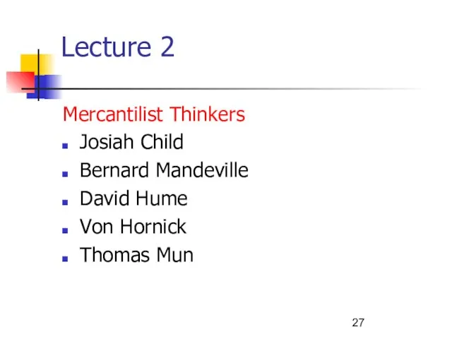 Lecture 2 Mercantilist Thinkers Josiah Child Bernard Mandeville David Hume Von Hornick Thomas Mun