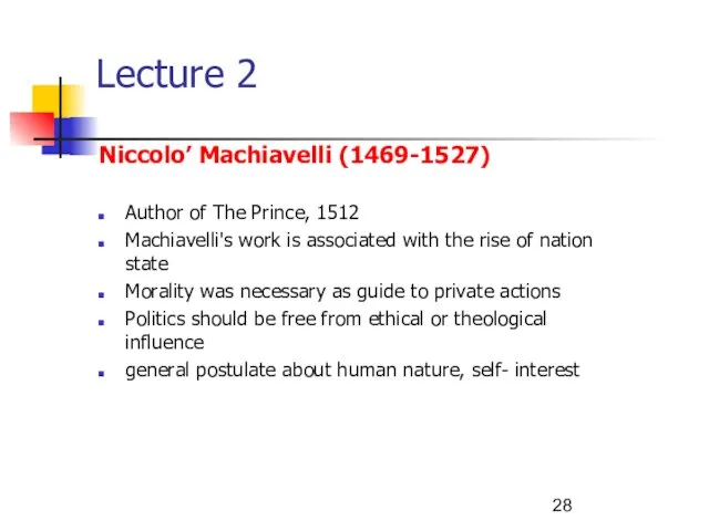 Lecture 2 Niccolo’ Machiavelli (1469-1527) Author of The Prince, 1512 Machiavelli's work