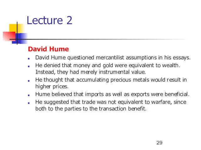 Lecture 2 David Hume David Hume questioned mercantilist assumptions in his essays.