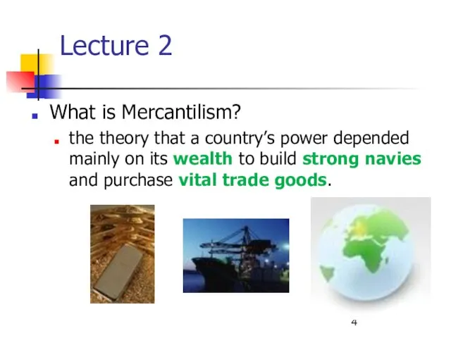 Lecture 2 What is Mercantilism? the theory that a country’s power depended