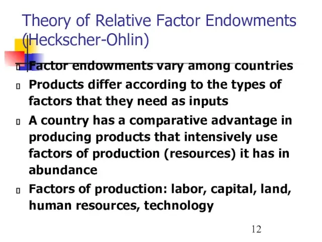 Theory of Relative Factor Endowments (Heckscher-Ohlin) Factor endowments vary among countries Products