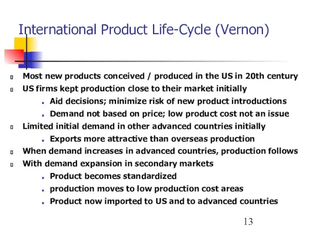 International Product Life-Cycle (Vernon) Most new products conceived / produced in the