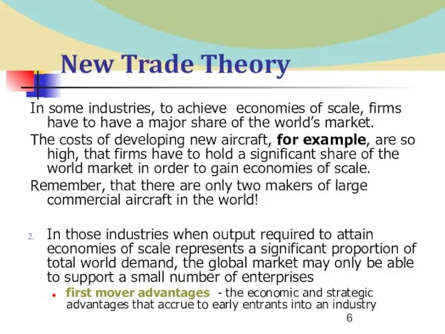 New Trade Theory In some industries, to achieve economies of scale, firms