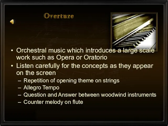 Overture Orchestral music which introduces a large scale work such as Opera