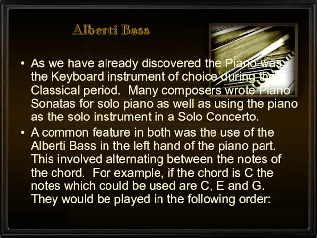 Alberti Bass As we have already discovered the Piano was the Keyboard