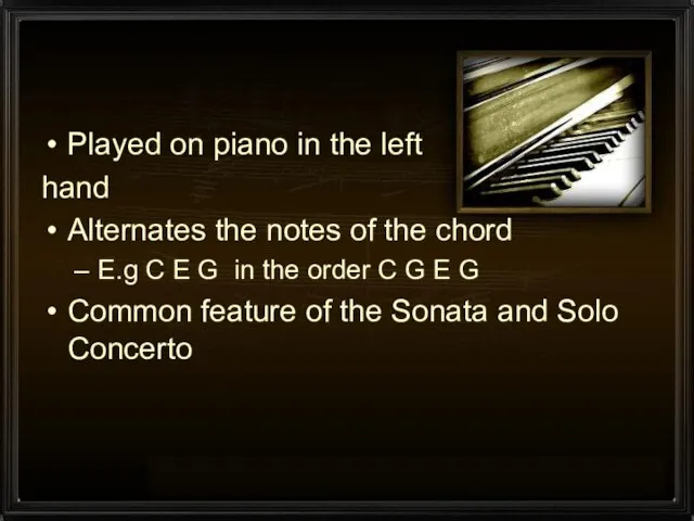 Played on piano in the left hand Alternates the notes of the