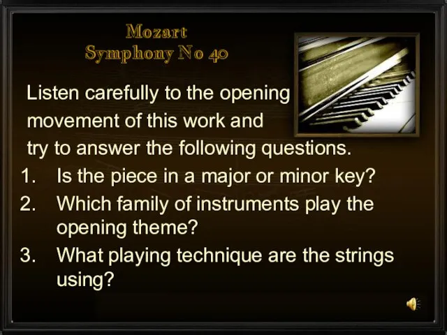 Mozart Symphony No 40 Listen carefully to the opening movement of this