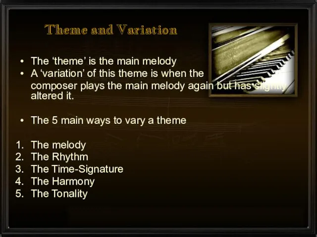 Theme and Variation The ‘theme’ is the main melody A ‘variation’ of