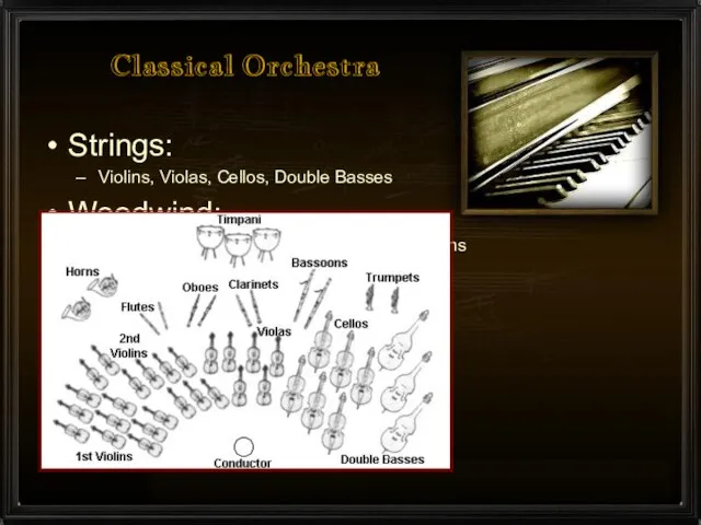 Classical Orchestra Strings: Violins, Violas, Cellos, Double Basses Woodwind: 1 or 2