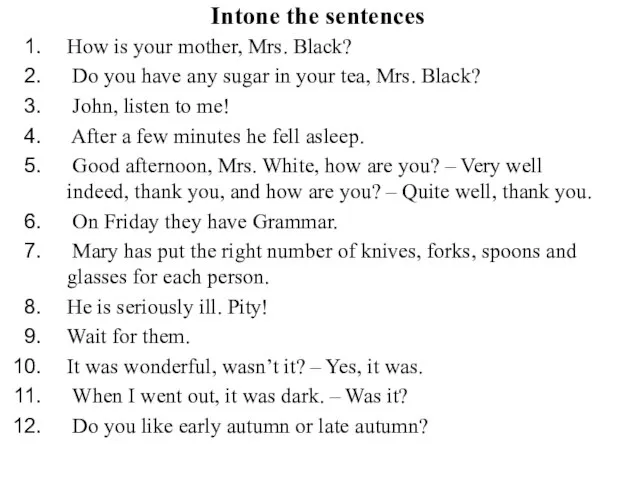 Intone the sentences How is your mother, Mrs. Black? Do you have