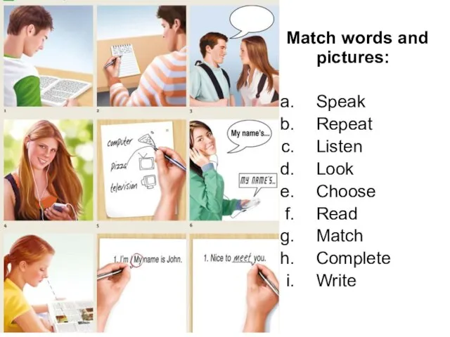Match words and pictures: Speak Repeat Listen Look Choose Read Match Complete Write