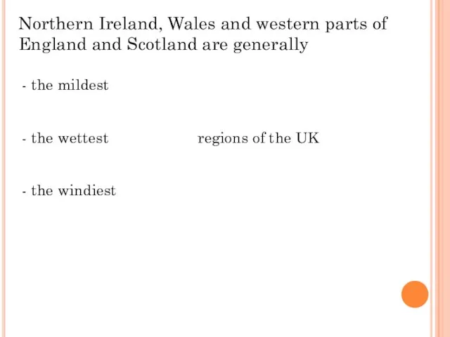 Northern Ireland, Wales and western parts of England and Scotland are generally