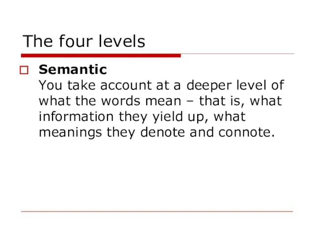 The four levels Semantic You take account at a deeper level of