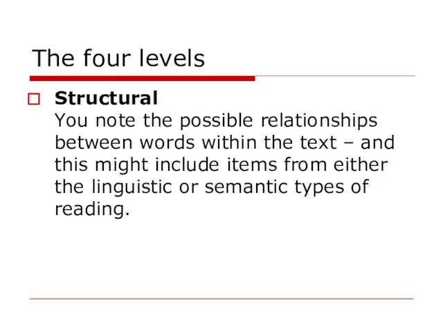 The four levels Structural You note the possible relationships between words within