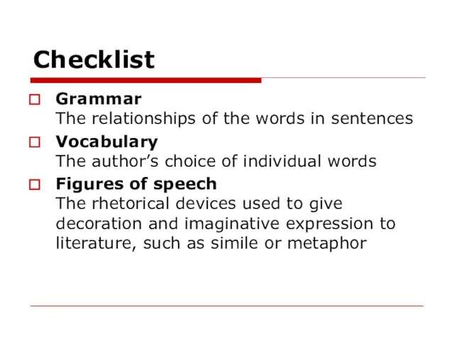 Checklist Grammar The relationships of the words in sentences Vocabulary The author’s